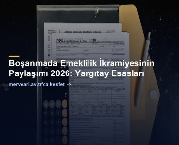 Boşanmada Emeklilik İkramiyesinin Paylaşımı 2026: Yargıtay Esasları — merveari.av.tr