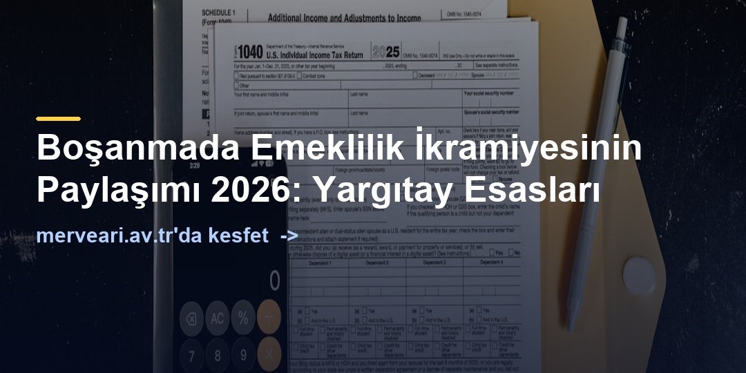 Boşanmada Emeklilik İkramiyesinin Paylaşımı 2026: Yargıtay Esasları — merveari.av.tr