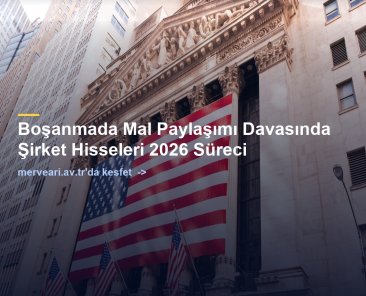 Boşanmada Mal Paylaşımı Davasında Şirket Hisseleri 2026 Süreci — merveari.av.tr
