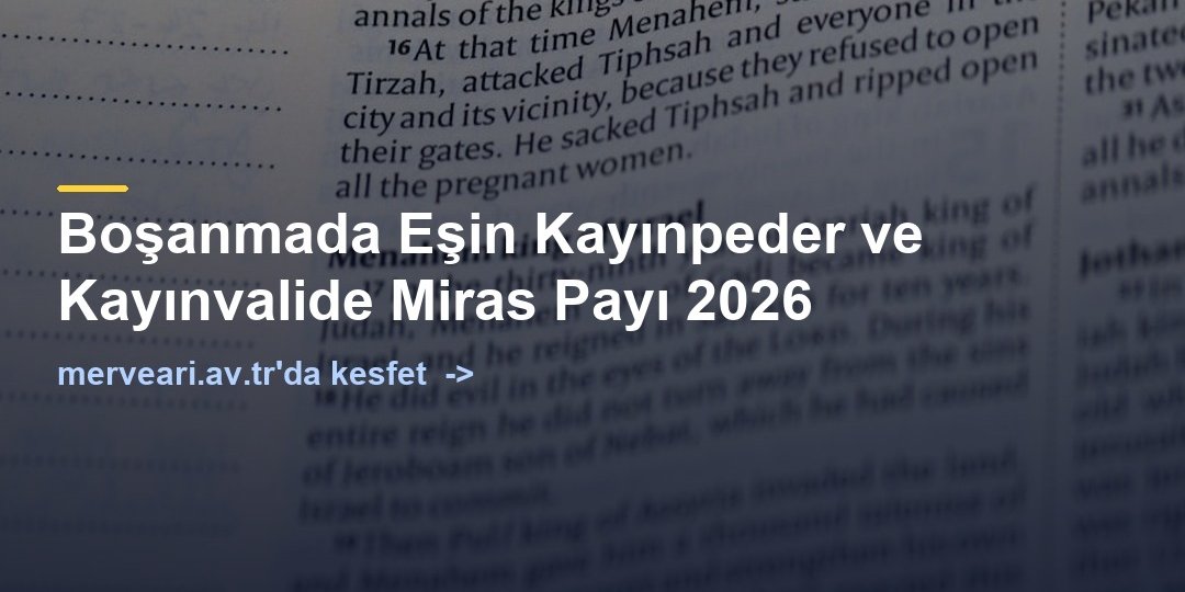 Boşanmada Eşin Kayınpeder ve Kayınvalide Miras Payı 2026 — merveari.av.tr