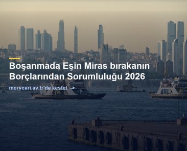Boşanmada Eşin Miras bırakanın Borçlarından Sorumluluğu 2026 — merveari.av.tr