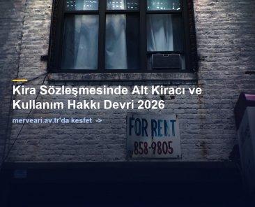 Kira Sözleşmesinde Alt Kiracı ve Kullanım Hakkı Devri 2026 — merveari.av.tr