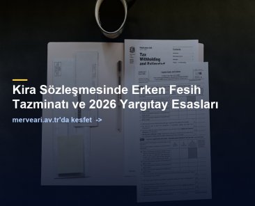 Kira Sözleşmesinde Erken Fesih Tazminatı ve 2026 Yargıtay Esasları — merveari.av.tr
