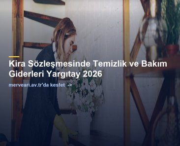 Kira Sözleşmesinde Temizlik ve Bakım Giderleri Yargıtay 2026 — merveari.av.tr