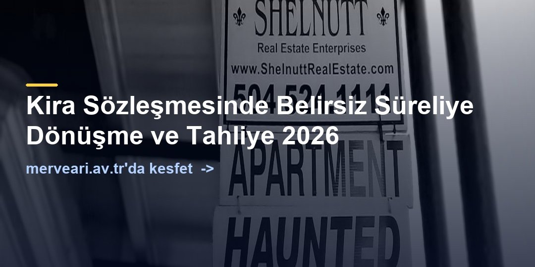 Kira Sözleşmesinde Belirsiz Süreliye Dönüşme ve Tahliye 2026 — merveari.av.tr