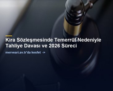 Kira Sözleşmesinde Temerrüt Nedeniyle Tahliye Davası ve 2026 Süreci — merveari.av.tr