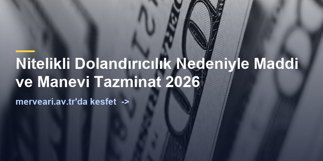 Nitelikli Dolandırıcılık Nedeniyle Maddi ve Manevi Tazminat 2026 — merveari.av.tr