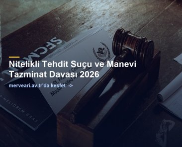 Nitelikli Tehdit Suçu ve Manevi Tazminat Davası 2026 — merveari.av.tr