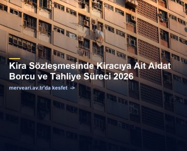 Kira Sözleşmesinde Kiracıya Ait Aidat Borcu ve Tahliye Süreci 2026 — merveari.av.tr