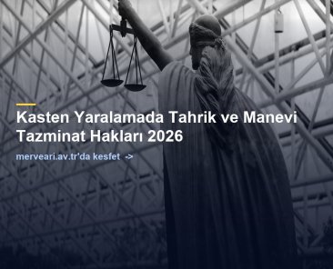 Kasten Yaralamada Tahrik ve Manevi Tazminat Hakları 2026 — merveari.av.tr