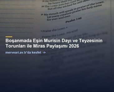 Boşanmada Eşin Murisin Dayı ve Teyzesinin Torunları ile Miras Paylaşımı 2026 — merveari.av.tr