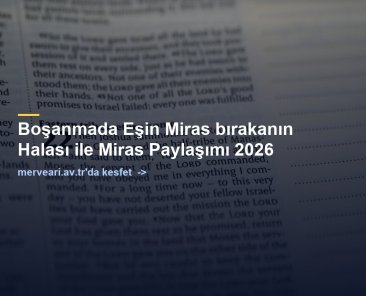 Boşanmada Eşin Miras bırakanın Halası ile Miras Paylaşımı 2026 — merveari.av.tr
