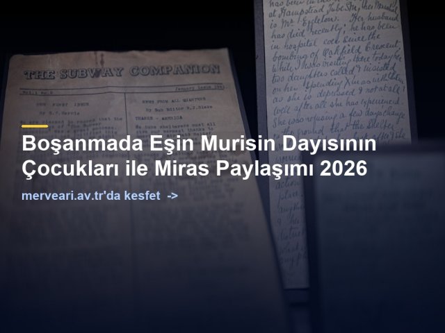 Boşanmada Eşin Murisin Dayısının Çocukları ile Miras Paylaşımı 2026 — merveari.av.tr