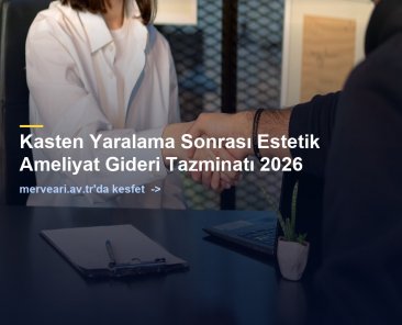 Kasten Yaralama Sonrası Estetik Ameliyat Gideri Tazminatı 2026 — merveari.av.tr