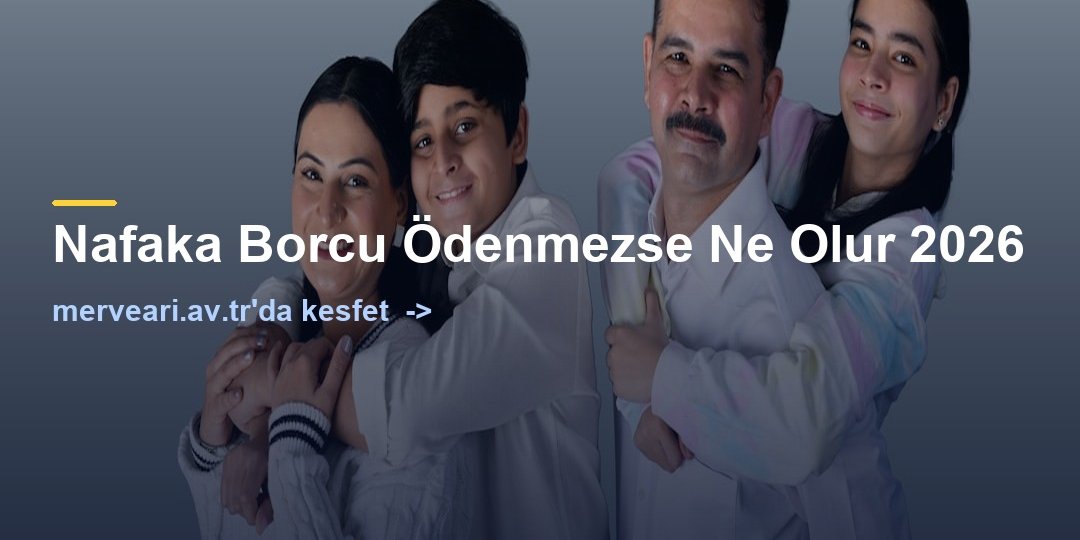 Nafaka Borcu Ödenmezse Ne Olur 2026 — merveari.av.tr