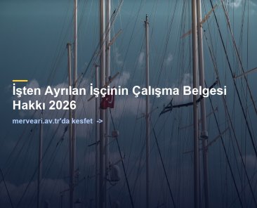 İşten Ayrılan İşçinin Çalışma Belgesi Hakkı 2026 — merveari.av.tr