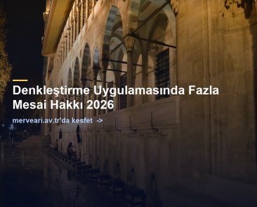 Denkleştirme Uygulamasında Fazla Mesai Hakkı 2026 — merveari.av.tr