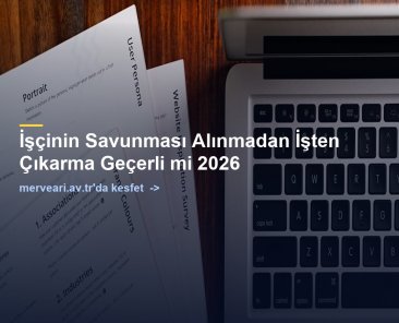 İşçinin Savunması Alınmadan İşten Çıkarma Geçerli mi 2026 — merveari.av.tr