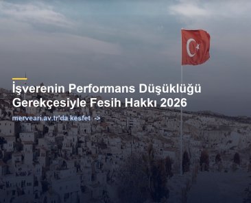 İşverenin Performans Düşüklüğü Gerekçesiyle Fesih Hakkı 2026 — merveari.av.tr