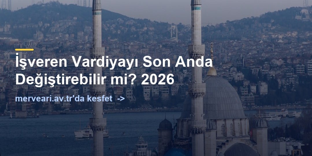 İşveren Vardiyayı Son Anda Değiştirebilir mi? 2026 — merveari.av.tr