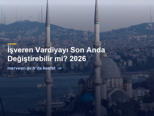 İşveren Vardiyayı Son Anda Değiştirebilir mi? 2026 — merveari.av.tr