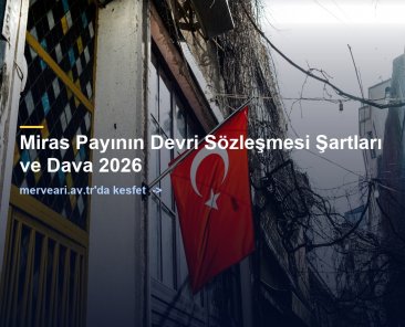 Miras Payının Devri Sözleşmesi Şartları ve Dava 2026 — merveari.av.tr