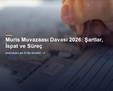Muris Muvazaası Davası 2026: Şartlar, İspat ve Süreç — merveari.av.tr