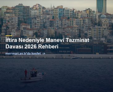 İftira Nedeniyle Manevi Tazminat Davası 2026 Rehberi — merveari.av.tr
