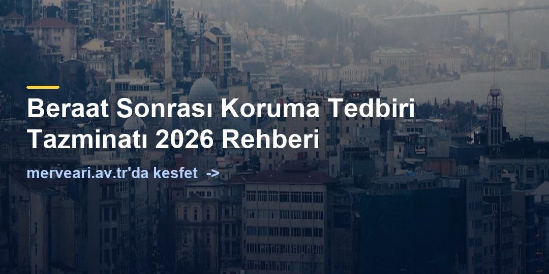Beraat Sonrası Koruma Tedbiri Tazminatı 2026 Rehberi — merveari.av.tr