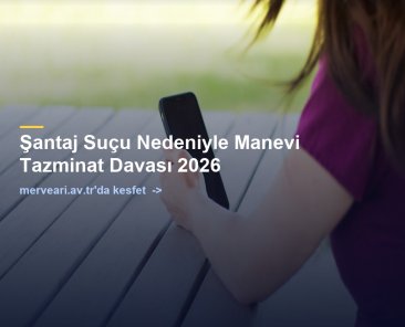 Şantaj Suçu Nedeniyle Manevi Tazminat Davası 2026 — merveari.av.tr