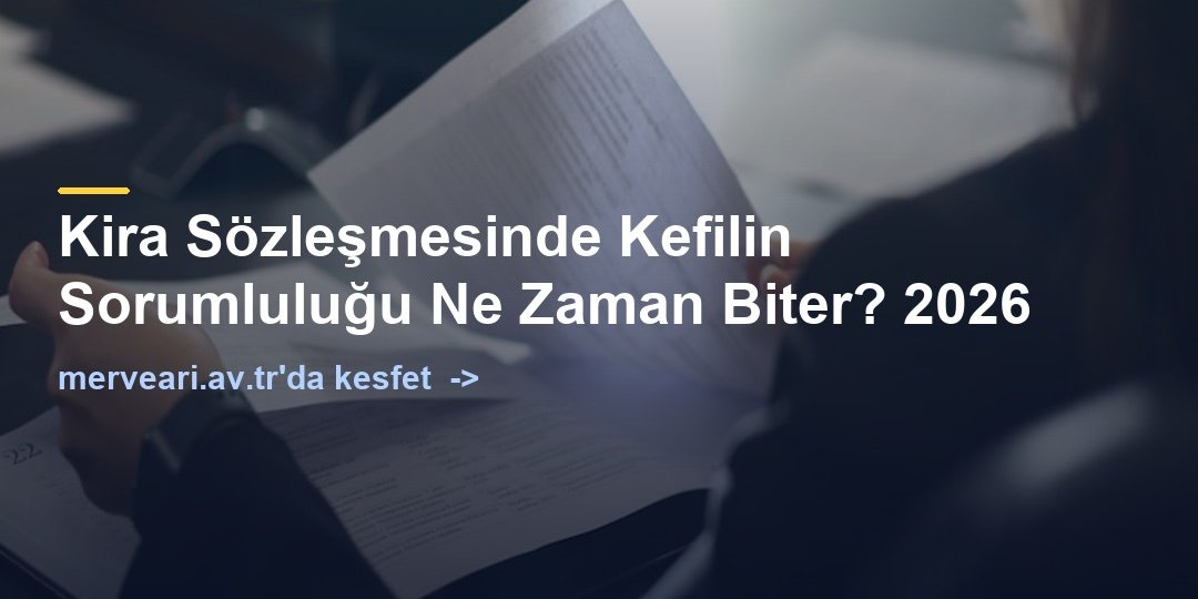 Kira Sözleşmesinde Kefilin Sorumluluğu Ne Zaman Biter? 2026 — merveari.av.tr
