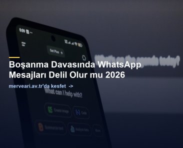 Boşanma Davasında WhatsApp Mesajları Delil Olur mu 2026 — merveari.av.tr