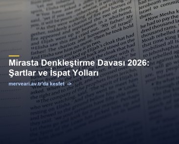 Mirasta Denkleştirme Davası 2026: Şartlar ve İspat Yolları — merveari.av.tr