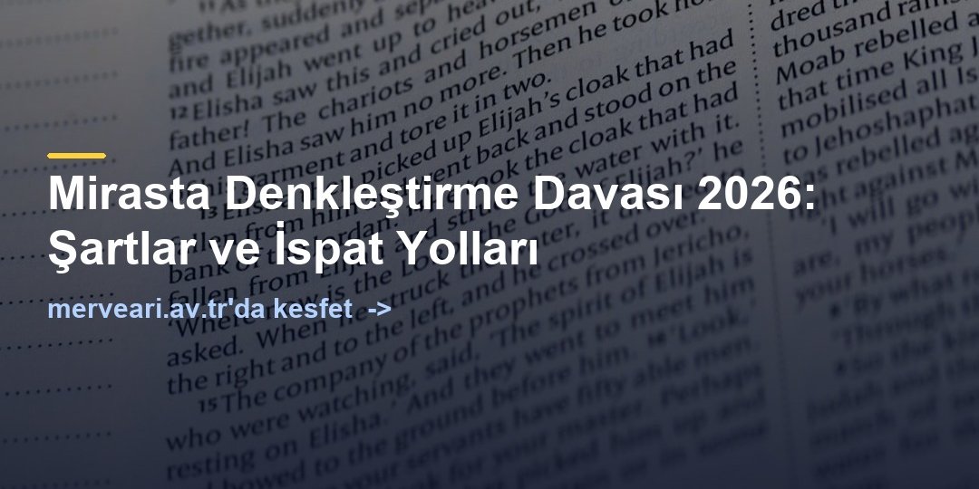 Mirasta Denkleştirme Davası 2026: Şartlar ve İspat Yolları — merveari.av.tr
