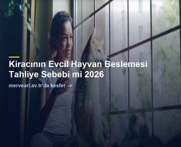 Kiracının Evcil Hayvan Beslemesi Tahliye Sebebi mi 2026 — merveari.av.tr