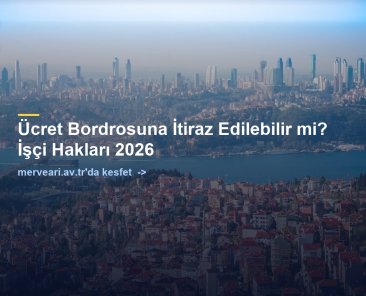 Ücret Bordrosuna İtiraz Edilebilir mi? İşçi Hakları 2026 — merveari.av.tr