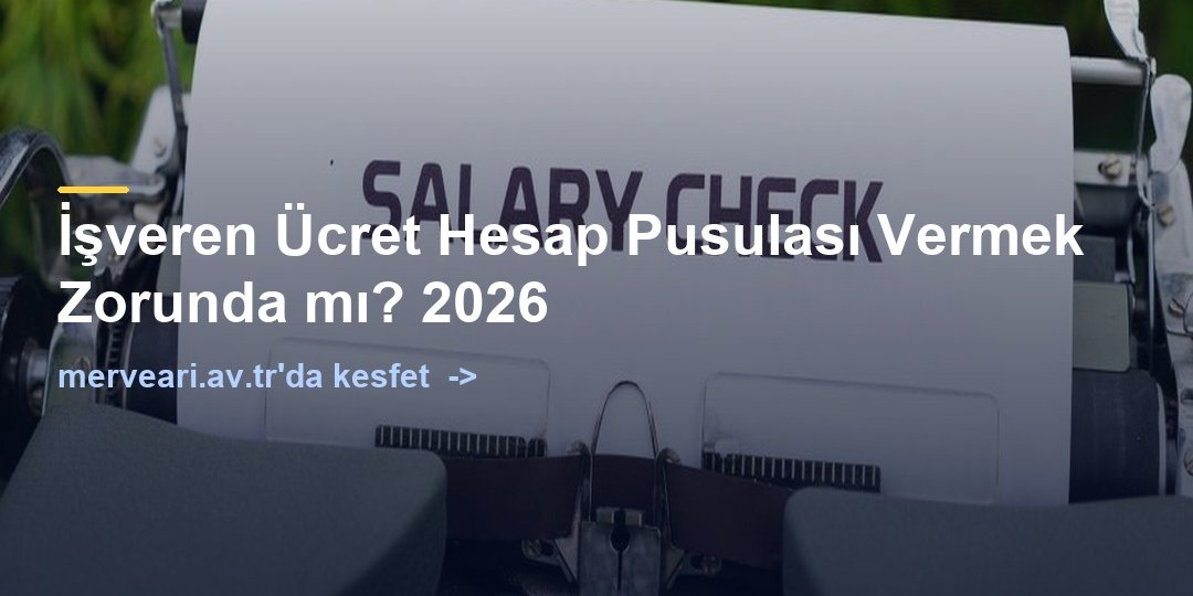 İşveren Ücret Hesap Pusulası Vermek Zorunda mı? 2026 — merveari.av.tr