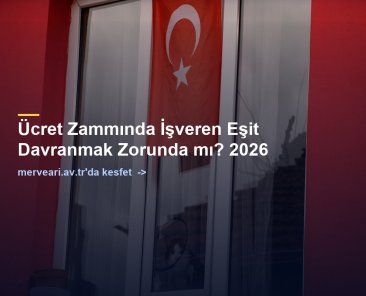 Ücret Zammında İşveren Eşit Davranmak Zorunda mı? 2026 — merveari.av.tr