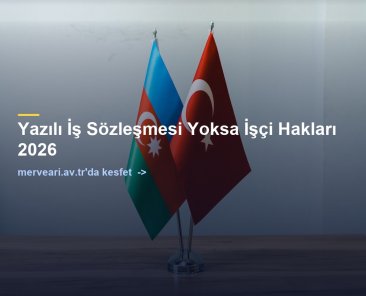 Yazılı İş Sözleşmesi Yoksa İşçi Hakları 2026 — merveari.av.tr