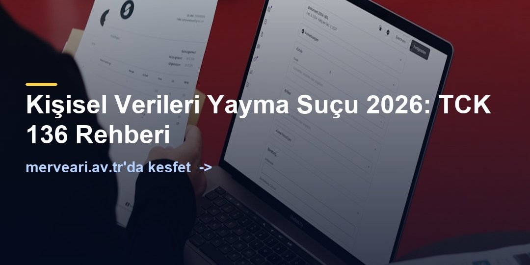 Kişisel Verileri Yayma Suçu 2026: TCK 136 Rehberi — merveari.av.tr