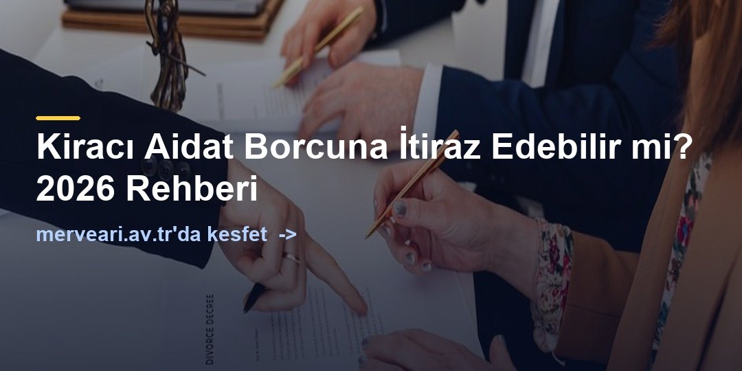 Kiracı Aidat Borcuna İtiraz Edebilir mi? 2026 Rehberi — merveari.av.tr