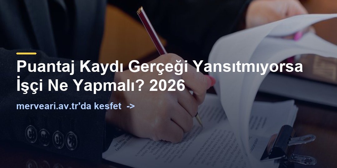Puantaj Kaydı Gerçeği Yansıtmıyorsa İşçi Ne Yapmalı? 2026 — merveari.av.tr
