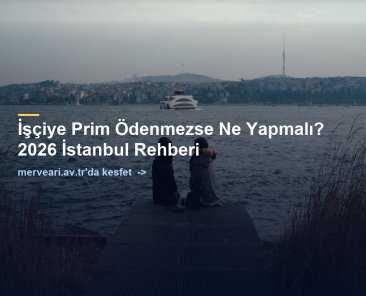 İşçiye Prim Ödenmezse Ne Yapmalı? 2026 İstanbul Rehberi — merveari.av.tr