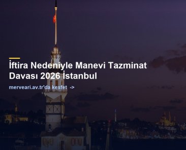 İftira Nedeniyle Manevi Tazminat Davası 2026 İstanbul — merveari.av.tr