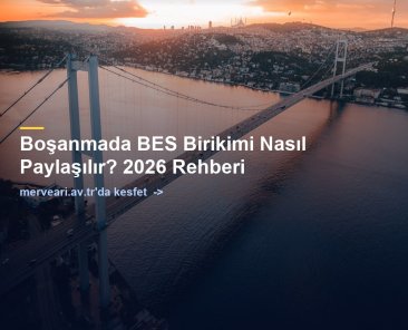 Boşanmada BES Birikimi Nasıl Paylaşılır? 2026 Rehberi — merveari.av.tr