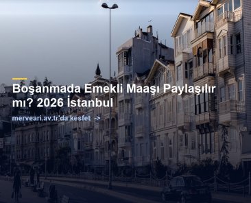 Boşanmada Emekli Maaşı Paylaşılır mı? 2026 İstanbul — merveari.av.tr