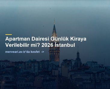 Apartman Dairesi Günlük Kiraya Verilebilir mi? 2026 İstanbul — merveari.av.tr