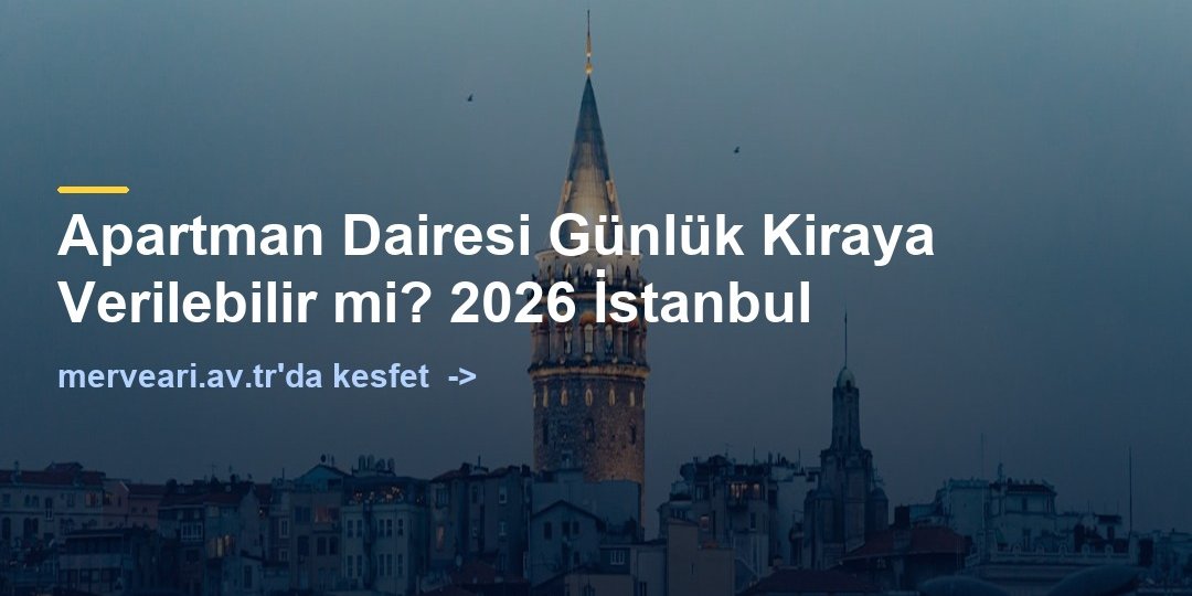 Apartman Dairesi Günlük Kiraya Verilebilir mi? 2026 İstanbul — merveari.av.tr