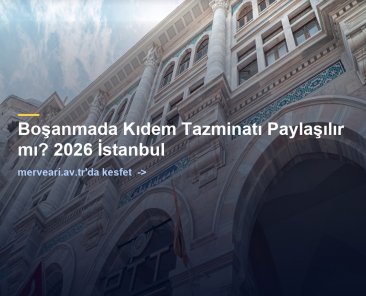 Boşanmada Kıdem Tazminatı Paylaşılır mı? 2026 İstanbul — merveari.av.tr
