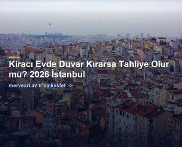 Kiracı Evde Duvar Kırarsa Tahliye Olur mu? 2026 İstanbul — merveari.av.tr